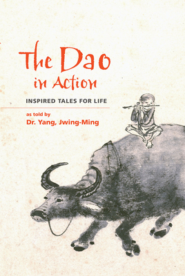 The DAO in Action: Inspired Tales for Life - Jwing-ming Yang