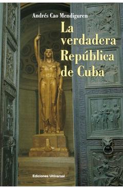 Coperta cărții 'La Verdadera República de Cuba - Andrés Cao Mendiguren'