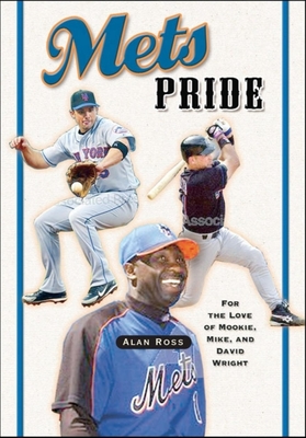 Coperta cărții 'Mets Pride: For the Love of Mookie, Mike and David Wright - Alan Ross'