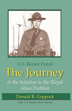 Coperta cărții 'The Journey: U.S. Border Patrol & The Solution To The Illegal Alien Problem - Donald R. Coppock'