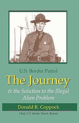 Coperta cărții 'The Journey: U.S. Border Patrol & The Solution To The Illegal Alien Problem - Donald R. Coppock'