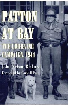 Coperta cărții 'Patton At Bay: The Lorraine Campaign, 1944 - John Nelson Rickard'