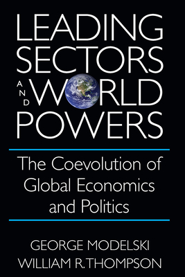 Leading Sectors and World Powers: The Coevolution of Global Economics and Politics - George Modelski