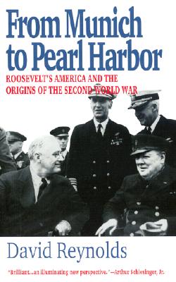 From Munich to Pearl Harbor: Roosevelt's America and the Origins of the Second World War - David Reynolds