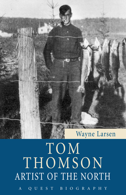 Tom Thomson: Artist of the North - Wayne Larsen