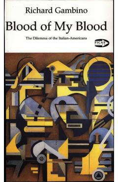 Blood of My Blood: The Dilemma of the Italian-Americans Volume 7 - Richard Gambino