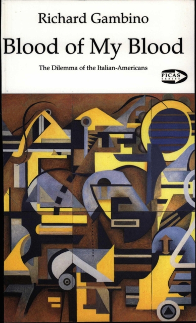 Blood of My Blood: The Dilemma of the Italian-Americans Volume 7 - Richard Gambino