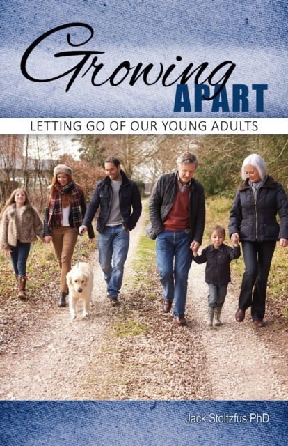 Growing Apart: Letting Go of Our Young Adults - Jack Stoltzfus