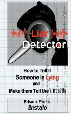 Coperta cărții 'Liar Detector: How to Tell If Someone Is Lying and Make Them Tell the Truth - Edwin Piers'