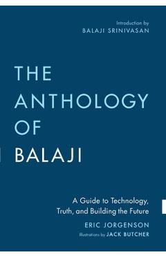 Coperta cărții 'The Anthology of Balaji: A Guide to Technology, Truth, and Building the Future - Eric Jorgenson'