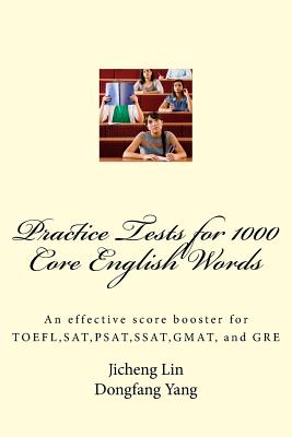 Practice Tests for 1000 Core English Words: An effective score booster for TOEFL, SAT, PSAT, SSAT, GMAT, and GRE - Dongfang Jenny Yang