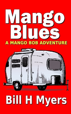 Mango Blues: A Mango Bob Adventure - Bill H. Myers