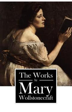 Coperta cărții 'The Works by Mary Wollstonecraft - Mary Wollstonecraft'