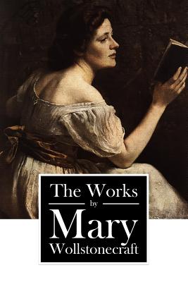 Coperta cărții 'The Works by Mary Wollstonecraft - Mary Wollstonecraft'