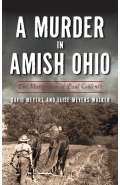 Coperta cărții 'Murder in Amish Ohio: The Martyrdom of Paul Coblentz - David Meyers'