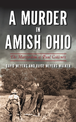 Coperta cărții 'Murder in Amish Ohio: The Martyrdom of Paul Coblentz - David Meyers'
