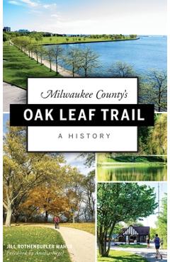 Coperta cărții 'Milwaukee County's Oak Leaf Trail: A History - Jill Rothenbueler Maher'