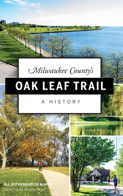 Coperta cărții 'Milwaukee County's Oak Leaf Trail: A History - Jill Rothenbueler Maher'