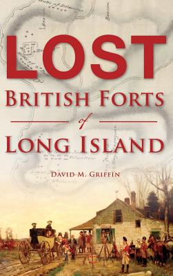 Lost British Forts of Long Island - David M. Griffin