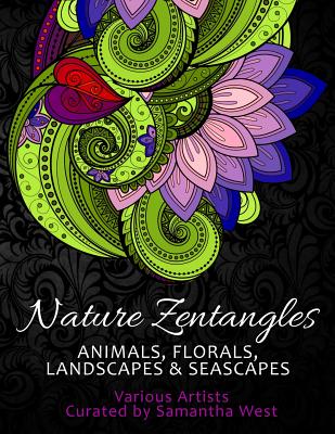 Nature Zentangles: Animals, Florals, Landscapes, and Seascapes: Coloring Books for Grown-Ups, Adult Relaxation - Samantha West