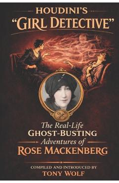 Coperta cărții 'Houdini's Girl Detective: The Real-Life Ghost-Busting Adventures of Rose Mackenberg - Tony Wolf'