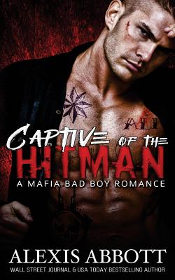 Captive of the Hitman: A Bad Boy Mafia Romance Novel - Alex Abbott