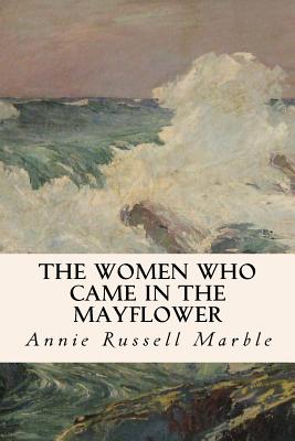 The Women Who Came in the Mayflower - Annie Russell Marble