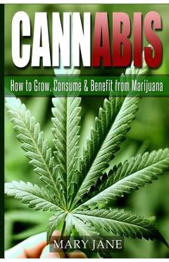 Coperta cărții 'Cannabis: How to Grow, Consume & Benefit from Marijuana - Mary Jane'