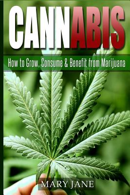 Coperta cărții 'Cannabis: How to Grow, Consume & Benefit from Marijuana - Mary Jane'