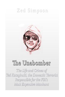 Coperta cărții 'The Unabomber: The Life and Crimes of Ted Kaczynski, the Domestic Terrorist Responsible for the FBI's Most Expensive'