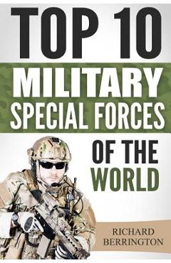 Poza produsului Special Forces: Top 10 Military Special Forces Of The World: Navy Seals, Delta Force, SAS, Secret Missions, Special Force, Commandos - Richard Berrington