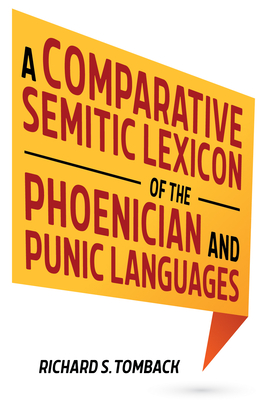 A Comparative Semitic Lexicon of the Phoenician and Punic Languages - Richard S. Tomback