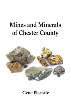 Coperta cărții 'Mines and Minerals of Chester County - Gene Pisasale'
