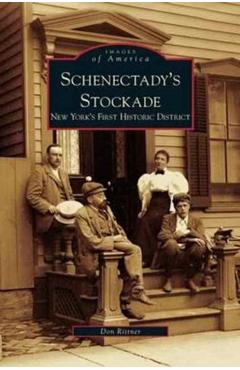 Coperta cărții 'Schenectady's Stockade: New York's First Historic District - Don Rittner'