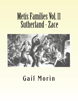 Metis Families Vol. 11 Sutherland - Zace - Gail Morin