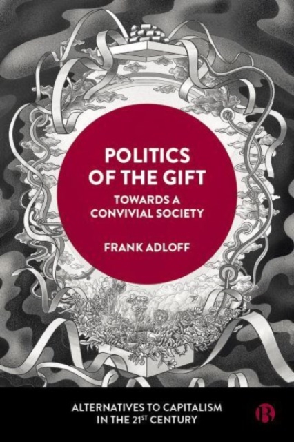 Politics of the Gift: Towards a Convivial Society - 