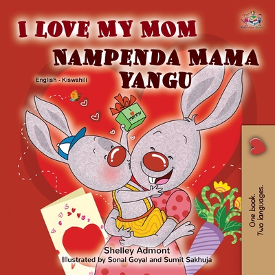 I Love My Mom (English Swahili Bilingual Book for Kids) - Shelley Admont