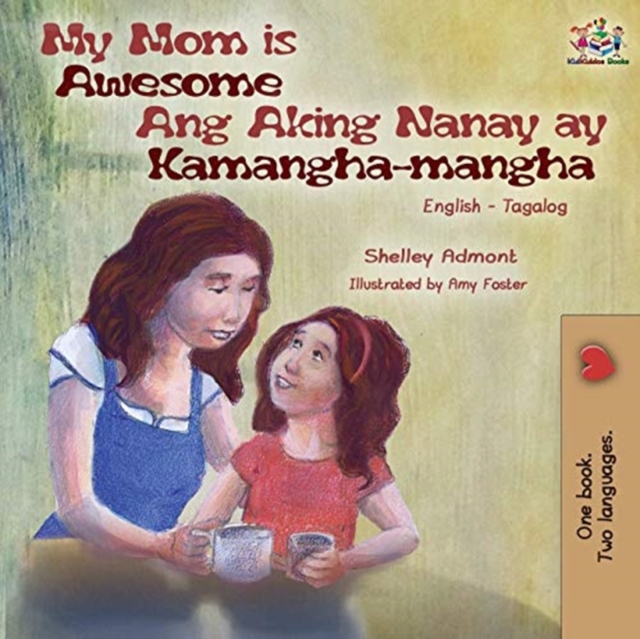 My Mom is Awesome Ang Aking Nanay ay Kamangha-mangha: English Tagalog Bilingual Book - Shelley Admont