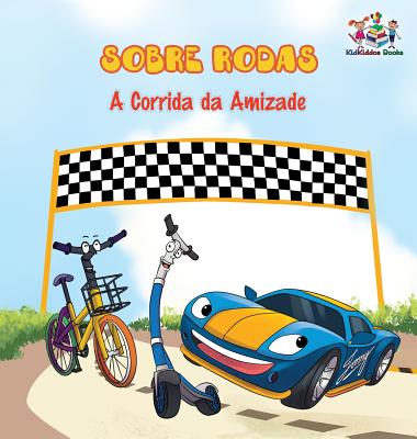 Sobre Rodas-A Corrida da Amizade (Portuguese Children's Book): The Wheels - The Friendship Race (Kids Books in Portuguese) - Kidkiddos Books