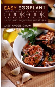 Coperta cărții 'Easy Eggplant Cookbook - Chef Maggie Chow'
