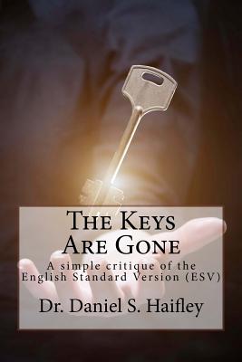 The Keys Are Gone: A simple critique of the English Standard Version (ESV) - Daniel S. Haifley