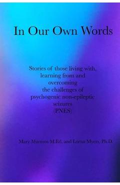 Coperta cărții 'In Our Own Words: Stories of those living with, learning from and overcoming the challenges of psychogenic'