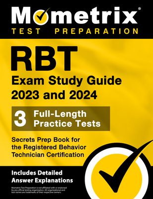 Rbt Exam Study Guide 2023 and 2024 - 3 Full-Length Practice Tests, Secrets Prep Book for the Registered Behavior Technician Certification: [Includes D - Matthew Bowling