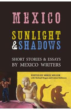 Poza produsului Mexico: Sunlight & Shadows: Short Stories & Essays by Mexico Writers - Linton Robinson