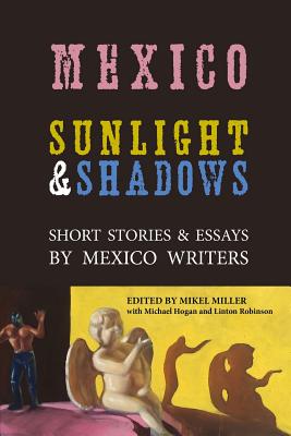 Mexico: Sunlight & Shadows: Short Stories & Essays by Mexico Writers - Linton Robinson