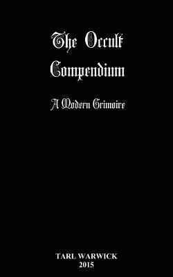 The Occult Compendium: A Modern Grimoire - Tarl Warwick