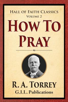 How to Pray - R. A. Torrey