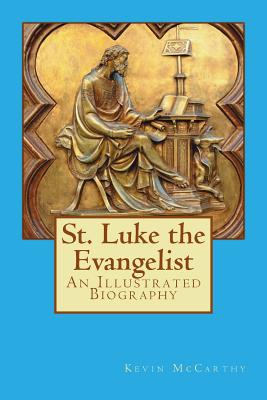 St. Luke the Evangelist: An Illustrated Biography - Kevin Mccarthy