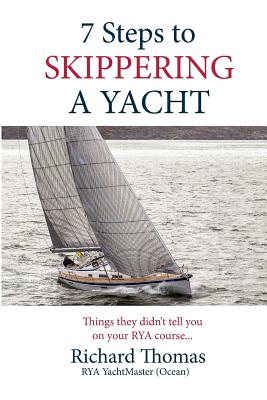 Coperta cărții '7 Steps to Skippering a Yacht: Things they didn't tell you on your RYA course - Richard P. Thomas'