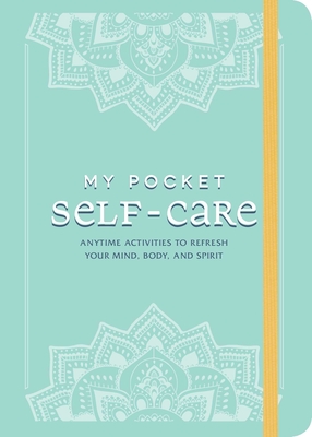 My Pocket Self-Care: Anytime Activities to Refresh Your Mind, Body, and Spirit - Adams Media